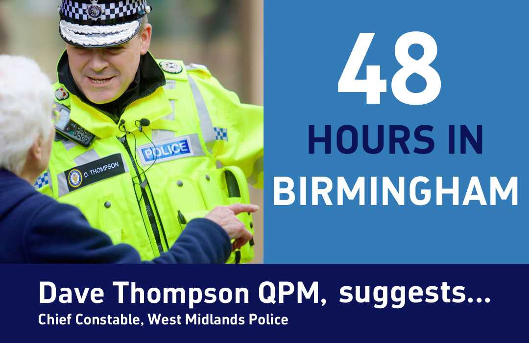 Dave Thompson QPM, Chief Constable of West Midlands Police with his suggestion for '48 Hours in Birmingham'
